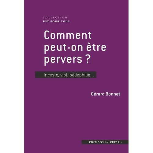 Comment Peut-On Être Pervers ? - Inceste, Viol, Pédophilie