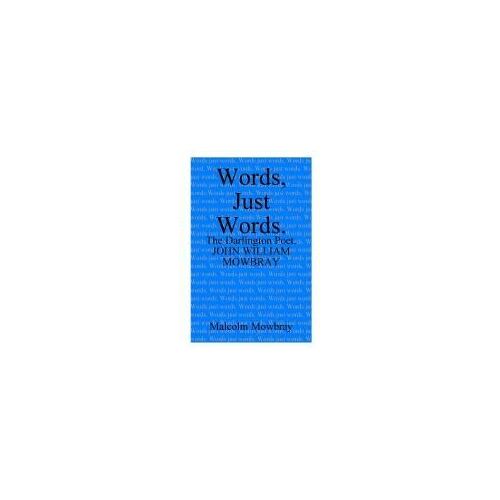 Words, Just Words. The Darlington Poet. John William Mowbray