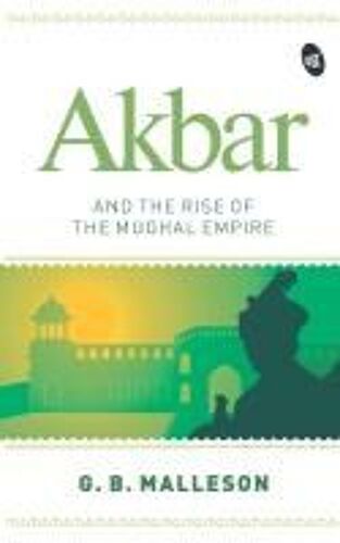 Akbar And The Rise Of The Mughal Empire