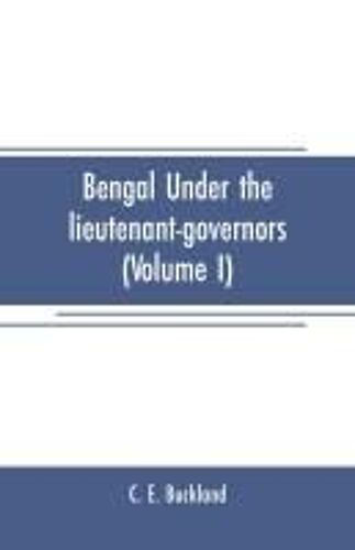 Bengal Under The Lieutenant-Governors(Volume I)