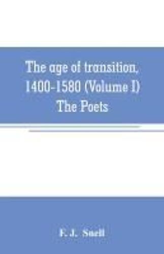 The Age Of Transition, 1400-1580 (Volume I) The Poets