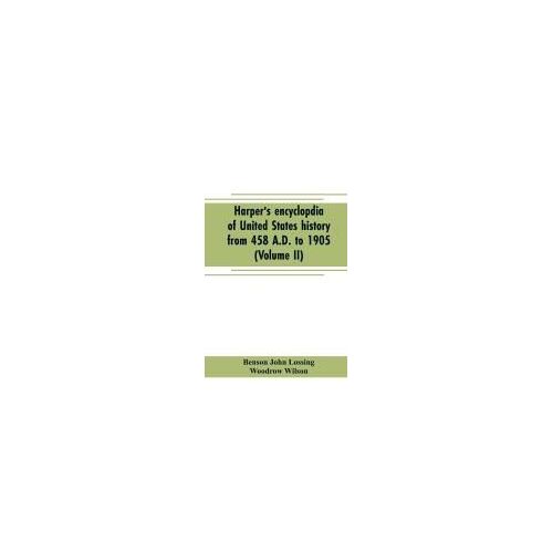 Harper's Encyclopdia Of United States History From 458 A.D. To 1905 (Volume Ii)