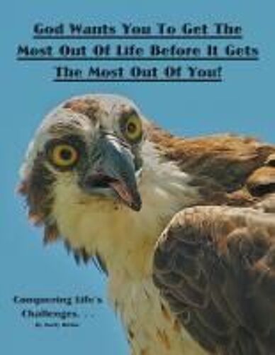 God Wants You To Get The Most Out Of Life Before It Gets The Most Out Of You!