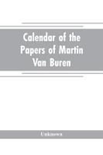 Calendar Of The Papers Of Martin Van Buren