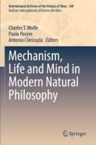 Mechanism, Life And Mind In Modern Natural Philosophy