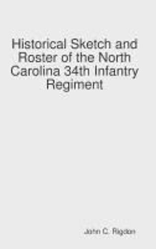Historical Sketch And Roster Of The North Carolina 34th Infantry Regiment