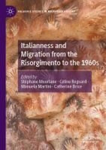 Italianness And Migration From The Risorgimento To The 1960s