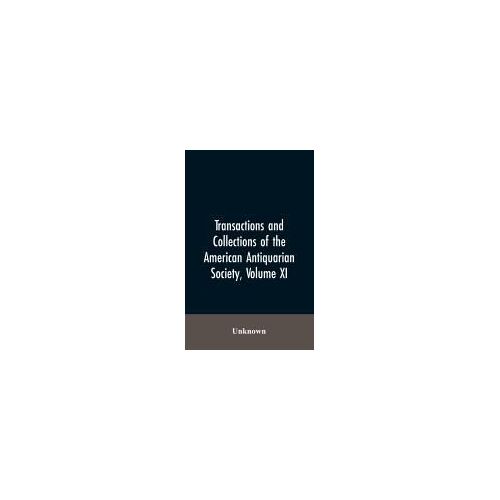 Transactions And Collections Of The American Antiquarian Society, Volume Xi