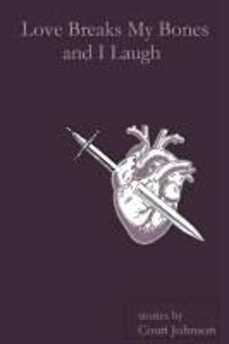 Love Breaks My Bones And I Laugh