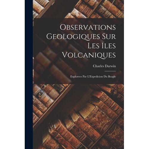 Observations Geologiques Sur Les Iles Volcaniques