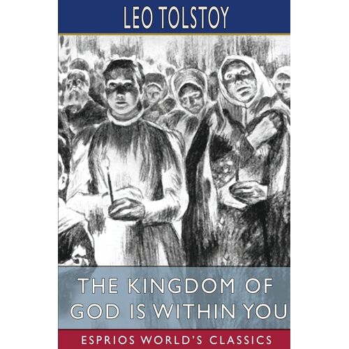 The Kingdom Of God Is Within You (Esprios Classics)