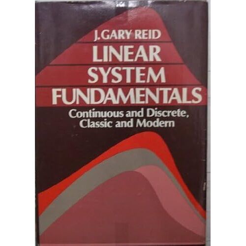 Linear System Fundamentals: Continuous And Discrete, Classic And Modern