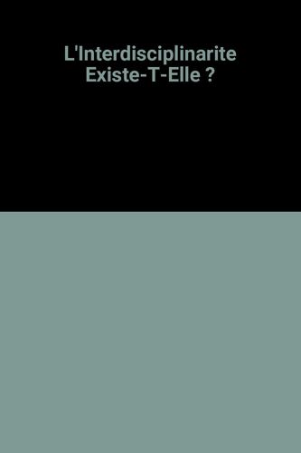 L'interdisciplinarite Existe-T-Elle ?