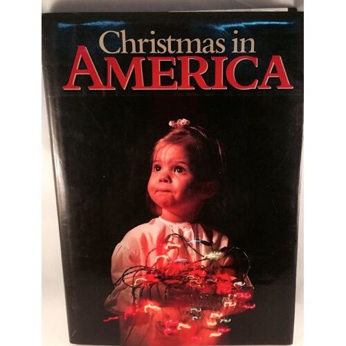 Christmas In America: Images Of The Holiday Season By 100 Of America's Leading Photographers