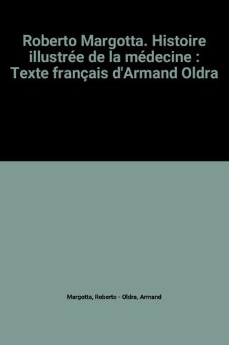 Roberto Margotta. Histoire Illustrée De La Médecine : Texte Français D'armand Oldra