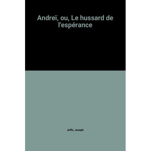 Andreï, Ou, Le Hussard De L'espérance