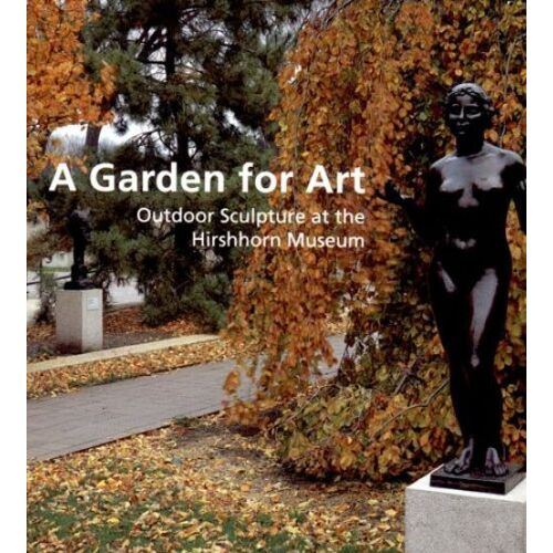A Garden For Art: Outdoor Sculpture At The Hirshhorn Museum