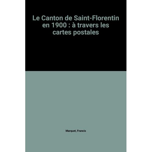 Le Canton De Saint-Florentin En 1900 : À Travers Les Cartes Postales
