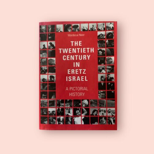 The Twentieth Century In Eretz  Israel   A Pictorial History