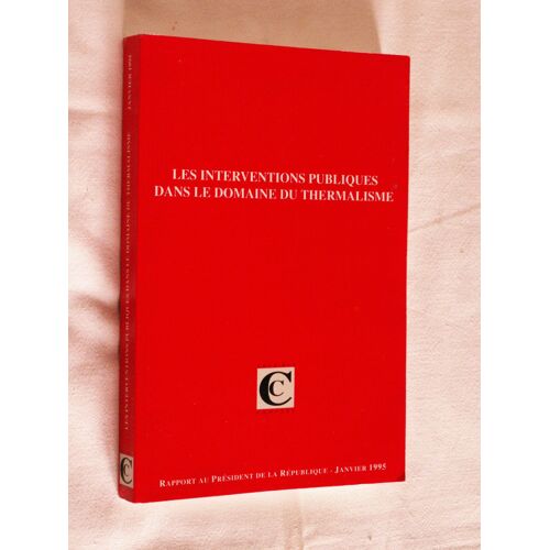 Les Interventions Publiques Dans Le Domaine Du Thermalisme - Rapport Au Président De La République Suivi Des Réponses Des Administrations, Collectivités Et Organismes