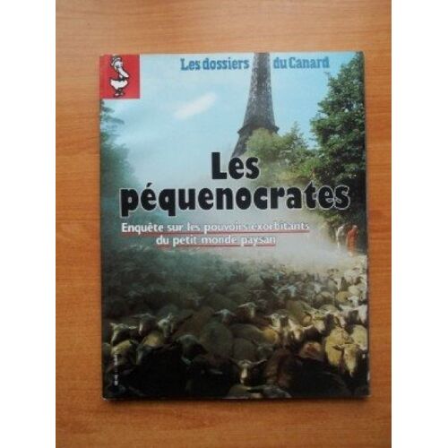 Les Dossiers Du Canard Enchaîné, N° 57, Octobre 1995, Les Pequenocrates, Enquête Sur Les Pouvoirs Exorbitants Du Petit Monde Paysan.