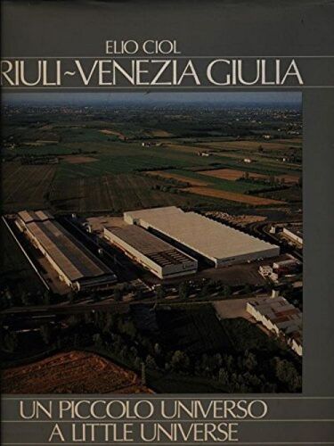 Friuli Venezia Giulia: Un Piccolo Universo-A Little Universe