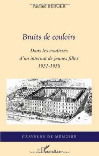 Bruits De Couloirs Dans Les Coulisses D'un Internat De Jeunes 1951 1958