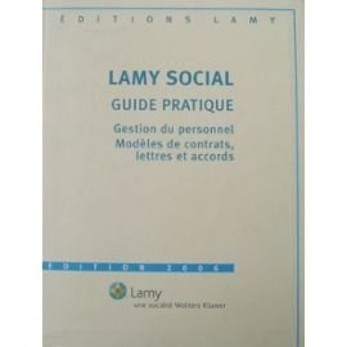 Lamy Social Guide Pratique - Gestion Du Personnel, Modèles De Conteats, Lettres Et Accords