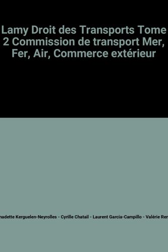 Lamy Droit Des Transports Tome 2 Commission De Transport Mer, Fer, Air, Commerce Extérieur