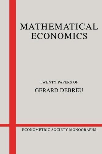 Mathematical Economics: Twenty Papers Of Gerard Debreu (Econometric Society Monographs)