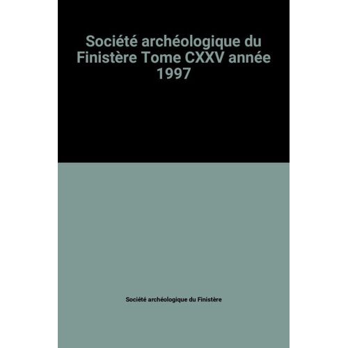 Société Archéologique Du Finistère Tome Cxxv Année 1997