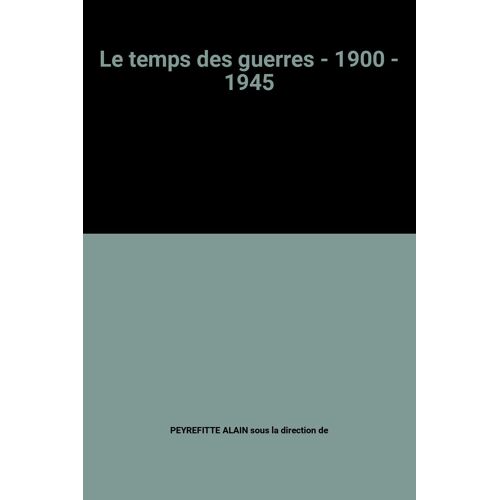 Le Temps Des Guerres - 1900 - 1945