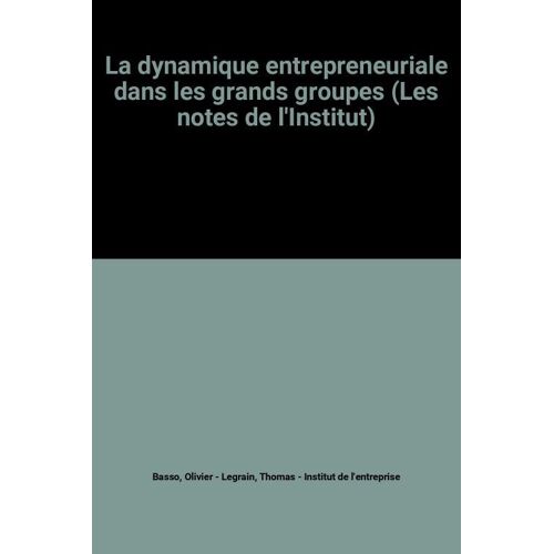 La Dynamique Entrepreneuriale Dans Les Grands Groupes (Les Notes De L'institut)