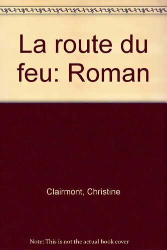 La Route Du Feu: Roman