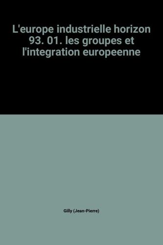 L'europe Industrielle Horizon 93. 01. Les Groupes Et L'integration Europeenne