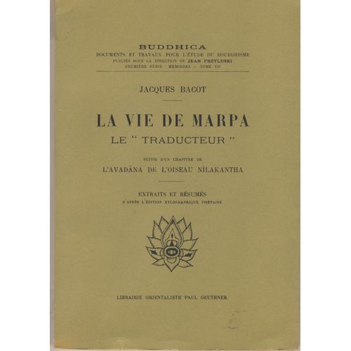 La Vie De Marpa Le "Traducteur". Suivi D'un Chapitre De L'avadana De L'oiseau Nilakantha. Extraits Et Résumés D'après L'édition Xylographique Tibétaine