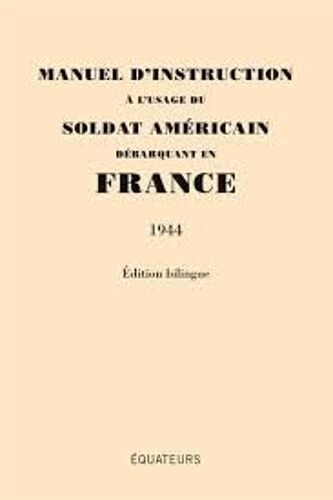 Manuel D'instructions À L'usage Du Soldat Américain Débarquant En France [1944] - Edition Bilingue (Equateurs, 2014)