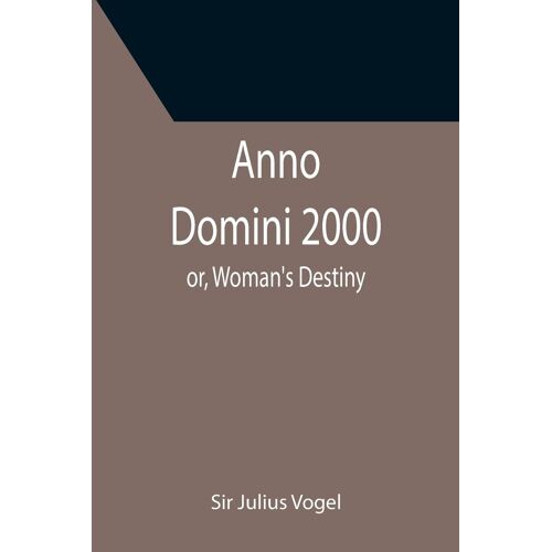 Anno Domini 2000; Or, Woman's Destiny