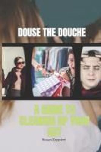 Douse The Douche: A Guide To Cleaning Up Your Act