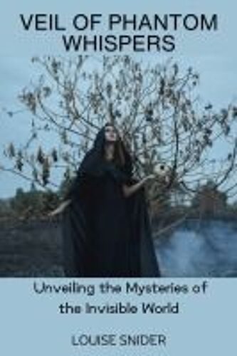 Veil Of Phantom Whispers: Unveiling The Mysteries Of The Invisible World