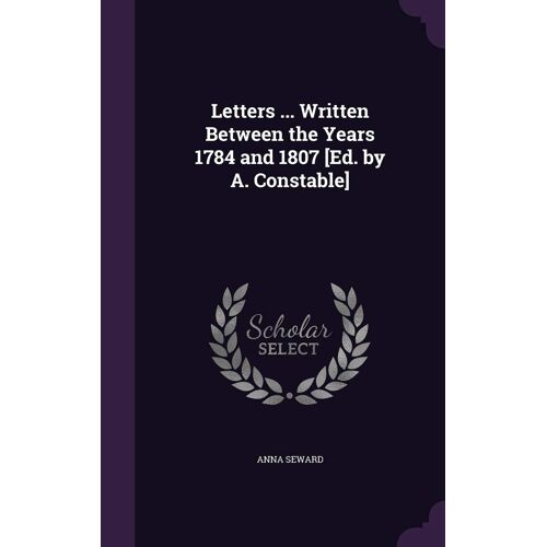 Letters ... Written Between The Years 1784 And 1807 [Ed. By A. Constable]