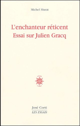 L'enchanteur Réticent - Essai Sur Julien Gracq