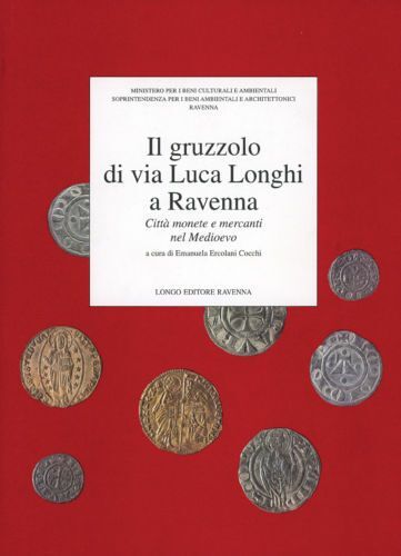 Il Gruzzolo Di Via Luca Longhi A Ravenna. Città Monete E Mercanti Nel Medioevo