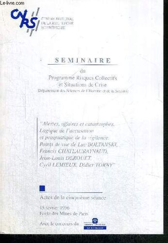 Seminaire Du Programme Risques Et Collectifs Et Situations De Crise - Actes De La Cinquieme Seance - 15 Fevrier 1996 / Sommaire : Alertes, Affaires Et Catastrophes. Logique De L'accusation ...