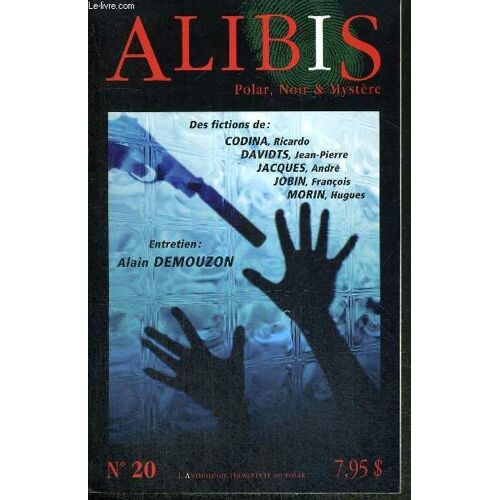 Alibis N°20 - Polar, Noir & Mystere - L'anthologie Permanente Du Polar - Des Fictions De : Codina Ricardo - Davidts Jean Pierre - Jacques Andre - Jobin François - Morin Hugues / Entretien : ...