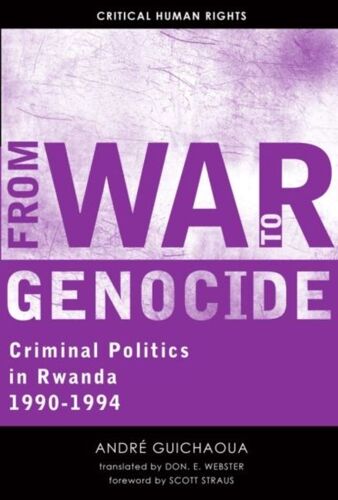 From War To Genocide: Criminal Politics In Rwanda, 1990-1994