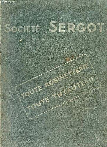 Catalogue De La Société Sergot Toute Robinetterie, Toute Tuyauterie.