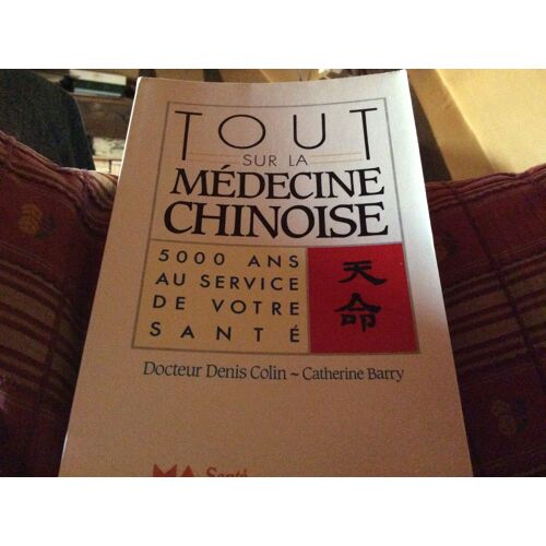 5000 Ans Au Service De Votre Santé. Tout Sur La Médecine Chinoise