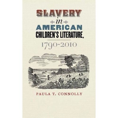 Slavery In American Children's Literature, 1790-2010