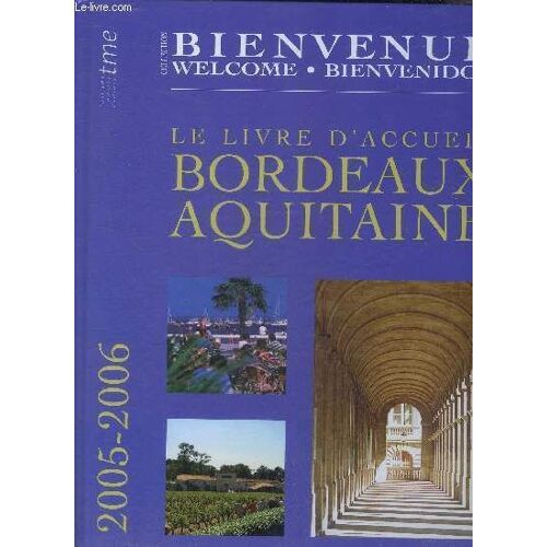 Le Livre D'accueil Bordeaux Aquitaine 2005-2006 - Collection Bienvenue Welcome Bienvenidos.